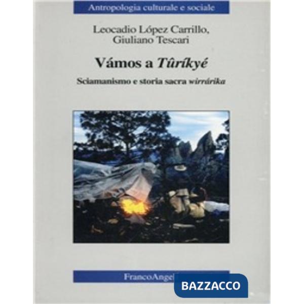 Vámos a Tûríkyé. Sciamanismo e storia sacra wirrárika
