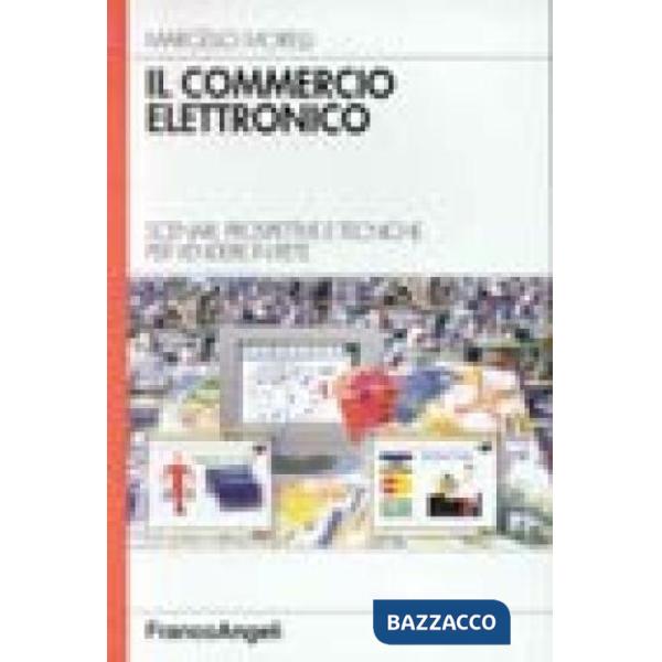 Commercio elettronico. Scenari, prospettive e tecniche per vendere in rete (Il)