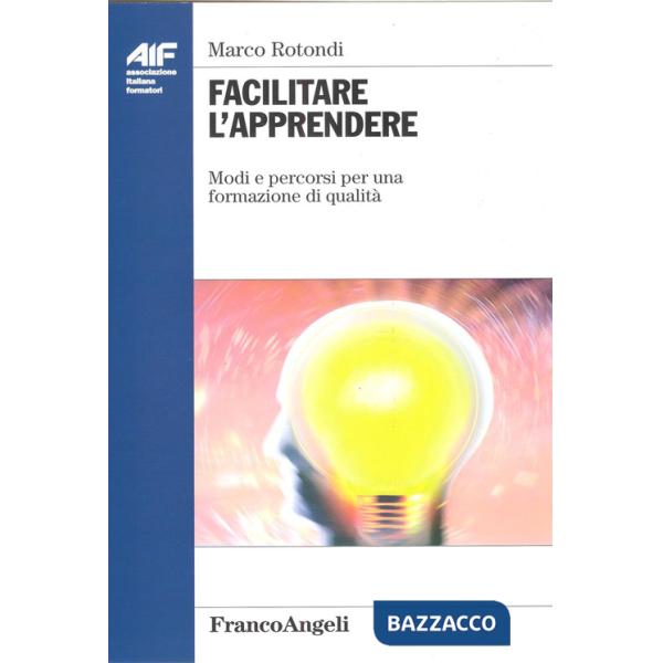 Facilitare l'apprendere. Modi e percorsi per una formazione di qualità