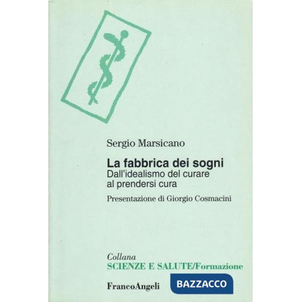 Fabbrica dei sogni. Dall'idealismo del curare al prendersi cura (La)