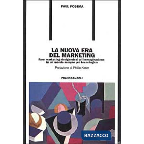 Nuova era del marketing. Fare marketing rivolgendosi all'immaginazione in un mon