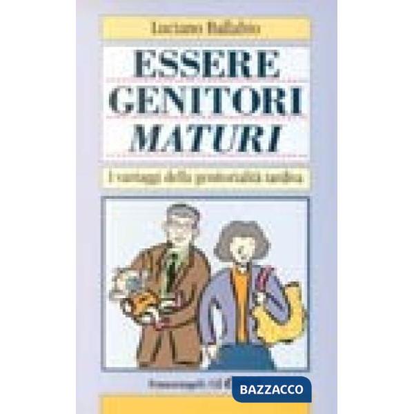 Essere genitori maturi. I vantaggi della genitorialità tardiva