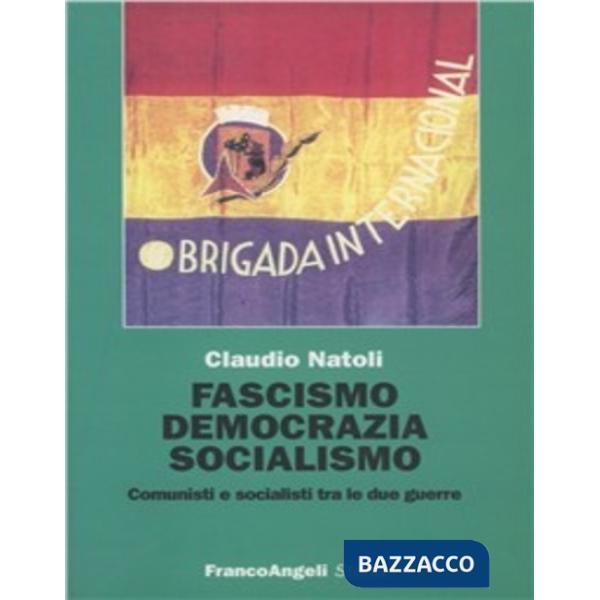 Fascismo, democrazia e socialismo. Comunisti e socialisti tra le due guerre