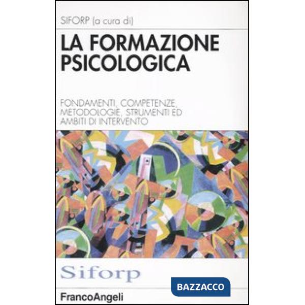 Formazione psicologica. Fondamenti, competenze, metodologie, strumenti ed ambiti