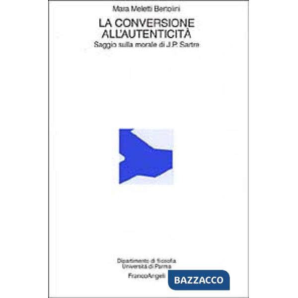 Conversione all'autenticità. Saggio sulla morale di Jean Paul Sartre (La)