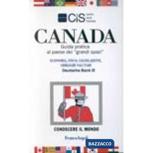 Canada. Guida pratica al paese dei "grandi spazi". Economia, fisco, legislazione