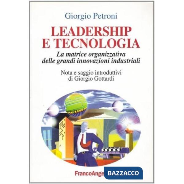 Leadership e tecnologia. La matrice organizzativa delle grandi innovazioni indus