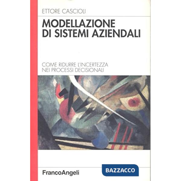 Modellazione di sistemi aziendali. Come ridurre l'incertezza nei processi decisi