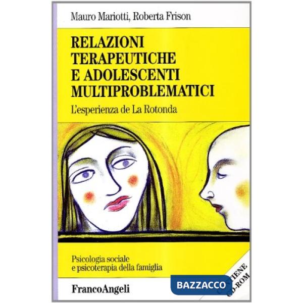 Relazioni terapeutiche e adolescenti multiproblematici. L'esperienza de «La Rotonda». Con CD-ROM
