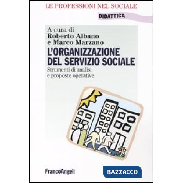 Organizzazione del servizio sociale. Strumenti di analisi e proposte operative (