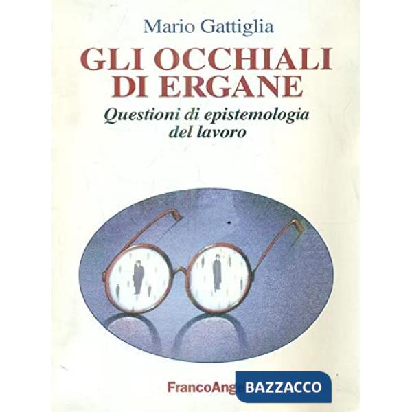Occhiali di Ergane. Questioni di espistemologia del lavoro (Gli)