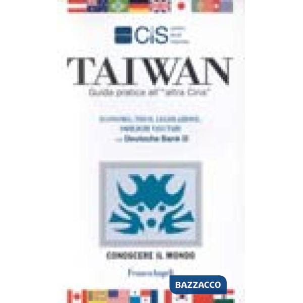 Taiwan. Guida pratica all'"altra Cina". Economia, fisco, legislazione, obblighi 