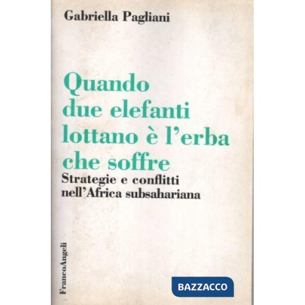 Quando due elefanti lottano è l'erba che soffre. Strategie e conflitti nell'Afri