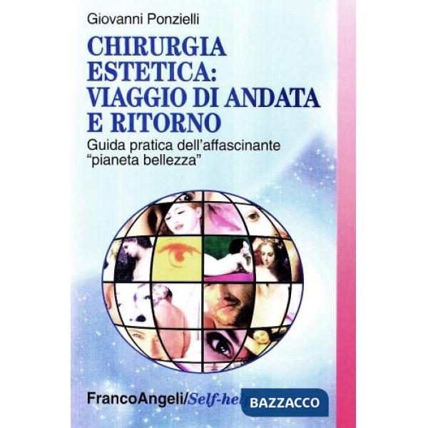 Chirurgia estetica: viaggio di andata e ritorno. Guida pratica dell'affascinante