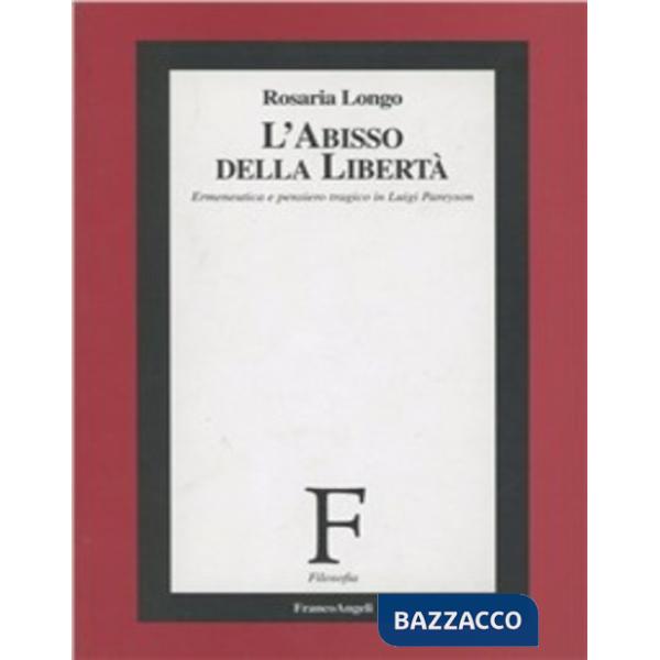 Abisso della libertà. Ermeneutica e pensiero tragico in Luigi Pareyson (L')