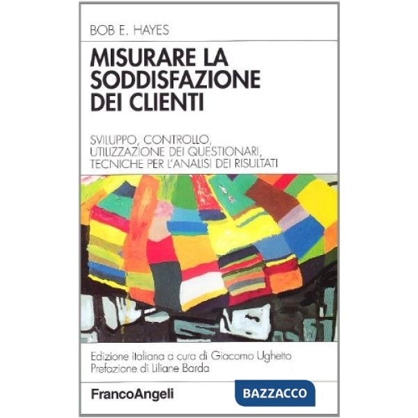 Misurare la soddisfazione dei clienti. Sviluppo, controllo, utilizzazione dei qu