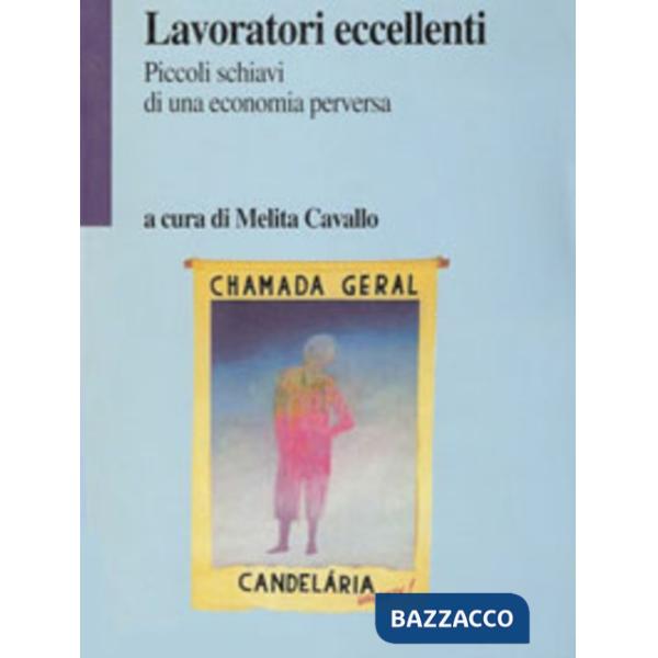 Lavoratori eccellenti. Piccoli schiavi di una economia perversa