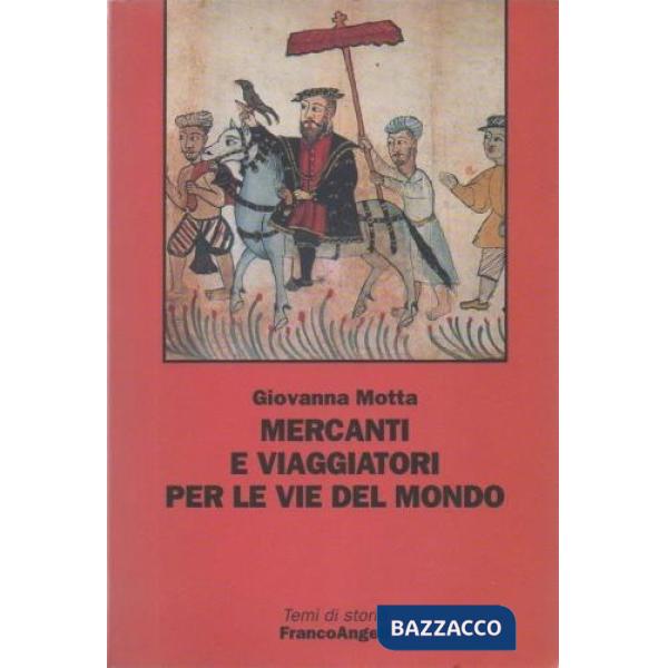 Mercanti e viaggiatori sulle vie del mondo