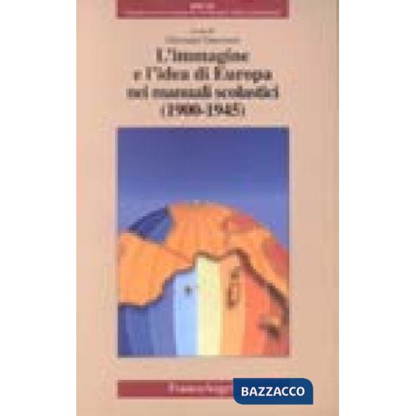 Immagine e l'dea di Europa nei manuali scolastici (1900-1945) (L')