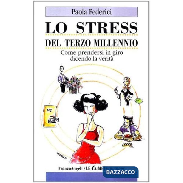 Stress del terzo millennio. Come prendersi in giro dicendo la verità (Lo)