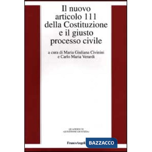 Nuovo articolo 111 della Costituzione e il giusto processo civile (Il)
