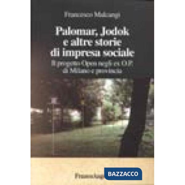 Palomar, Jodok e altre storie di impresa sociale. Il progetto Open negli ex o. p. di Milano e provincia