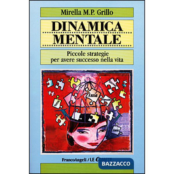 Dinamica mentale. Piccole strategie per avere successo nella vita