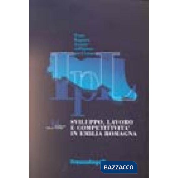 Sviluppo, lavoro e competitività in Emilia-Romagna. Primo Rapporto annuale dell'