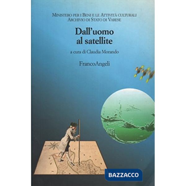 Dall'uomo al satellite. Immagini del mondo