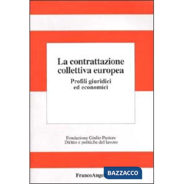 Contrattazione collettiva europea. Profili giuridici ed economici (La)