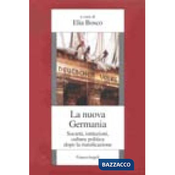 Nuova Germania. Società, istituzioni, cultura politica dopo la riunificazione (L