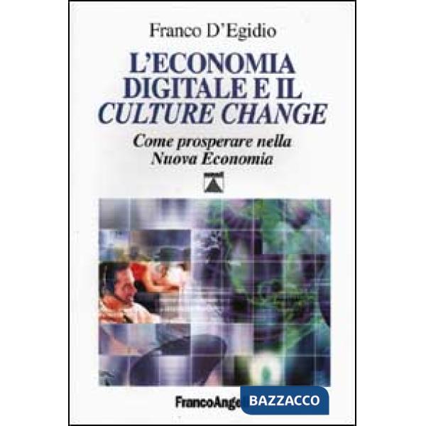 Economia digitale e il culture change. Come prosperare nella Nuova Economia (L')
