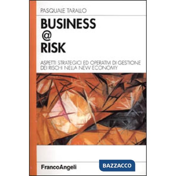 Business @ Risk. Aspetti strategici ed operativi di gestione dei rischi nella ne