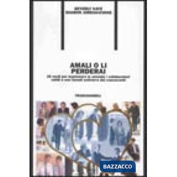 Amali o li perderai. 26 modi per mantenere in azienda i collaboratori validi e n