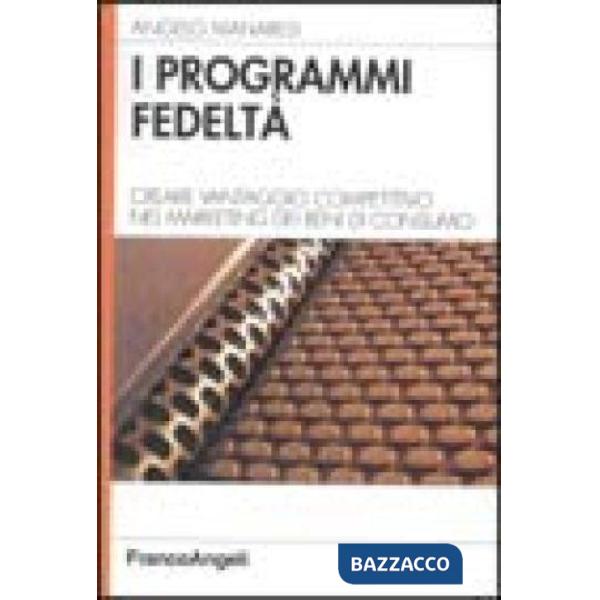 Programmi fedeltà. Creare vantaggio competitivo nel marketing dei beni di consum