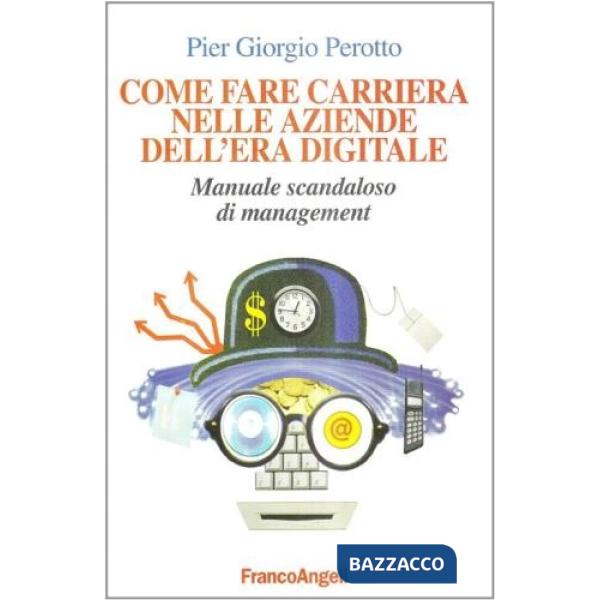 Come fare carriera nelle aziende dell'era digitale. Manuale scandaloso di manage