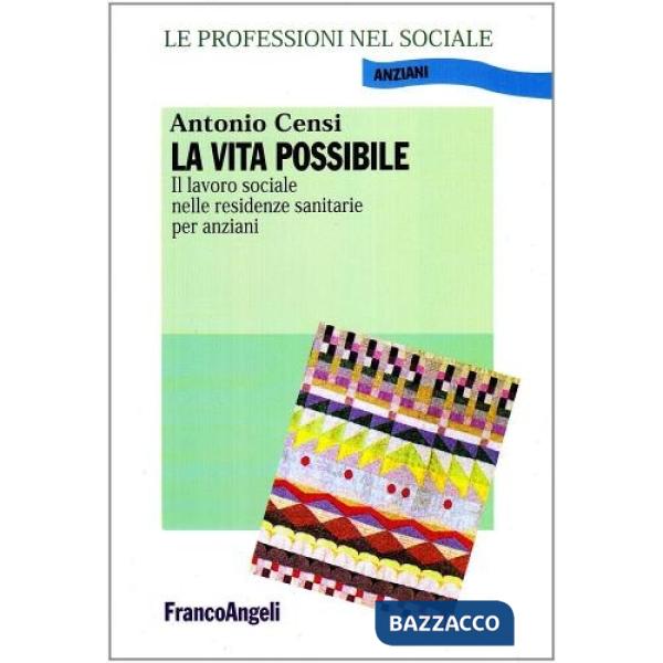Vita possibile. Il lavoro sociale nelle residenze sanitarie per anziani (La)