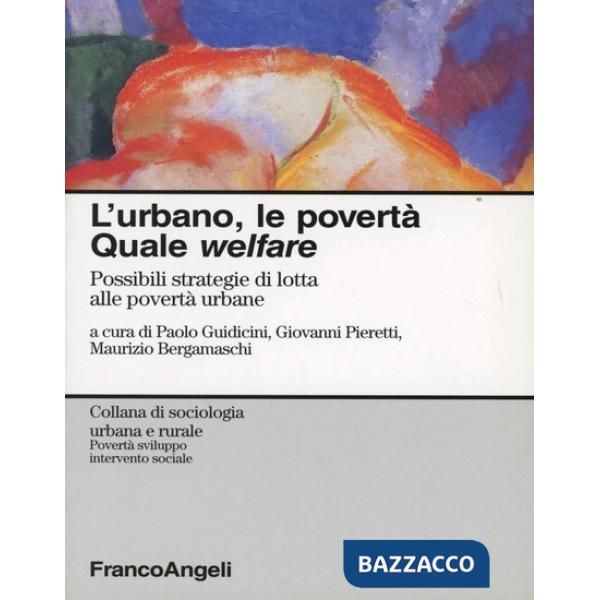 Urbano, le povertà. Quale welfare? Possibili strategie di lotta alle povertà urbane (L')