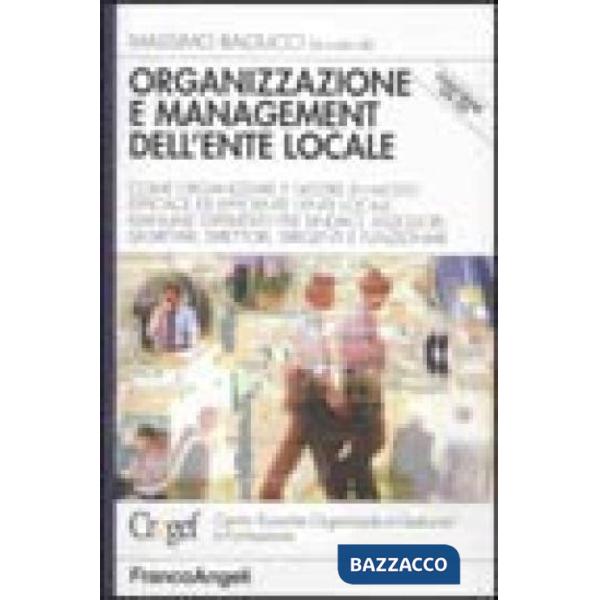 Organizzazione e management dell'ente locale. Come organizzare e gestire in modo efficace ed efficiente l'ente locale. Manuale o