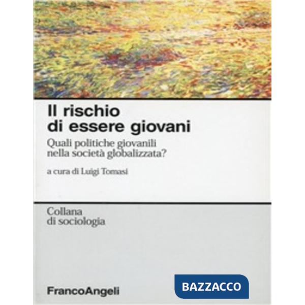 Rischio di essere giovani. Quali politiche giovanili nella società globalizzata (Il)