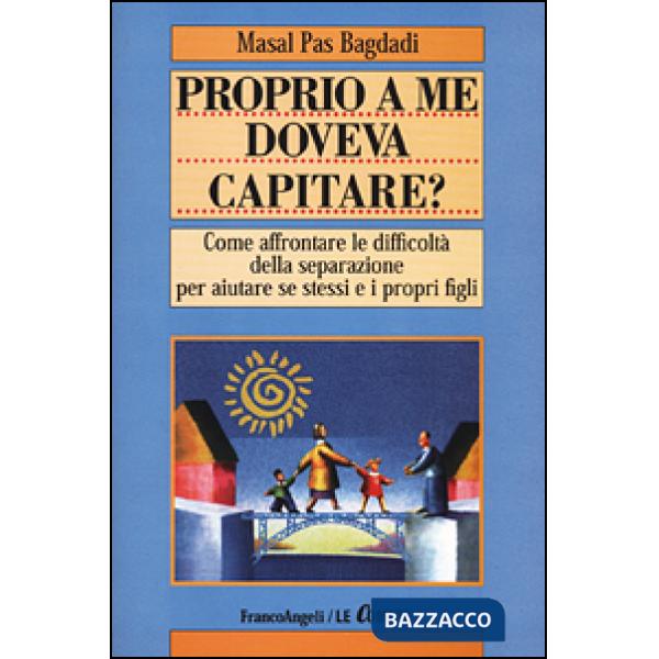Proprio a me doveva capitare? Come affrontare le difficoltà della separazione pe