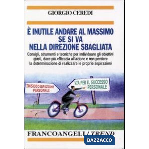 E' inutile andare al massimo se si va nella direzione sbagliata. Consigli, strum