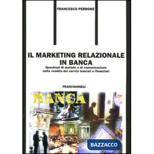 Marketing relazionale in banca. Questioni di metodo e di comunicazione nella ven