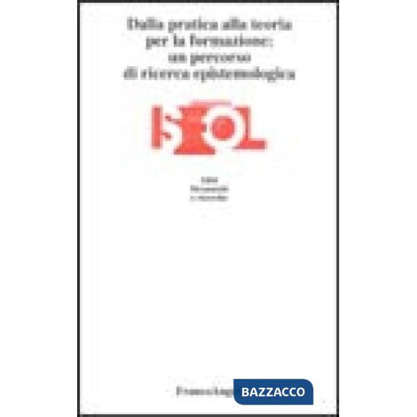 Dalla pratica alla teoria per la formazione: un percorso di ricerca epistemologi