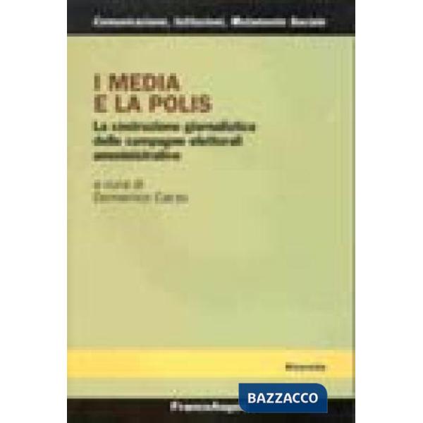 Media e la polis. La costruzione giornalistica delle campagne elettorali amministrative (I)