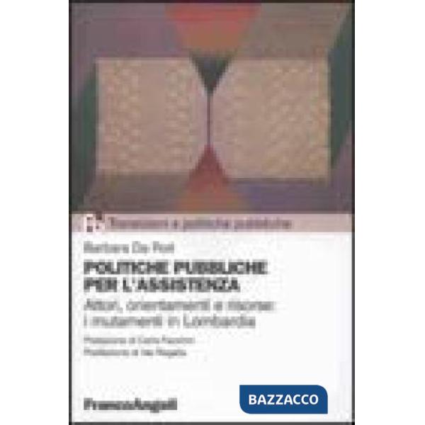 Politiche pubbliche per l'assistenza. Attori, orientamenti e risorse: i mutamenti in Lombardia tra il 1970 e il 2000