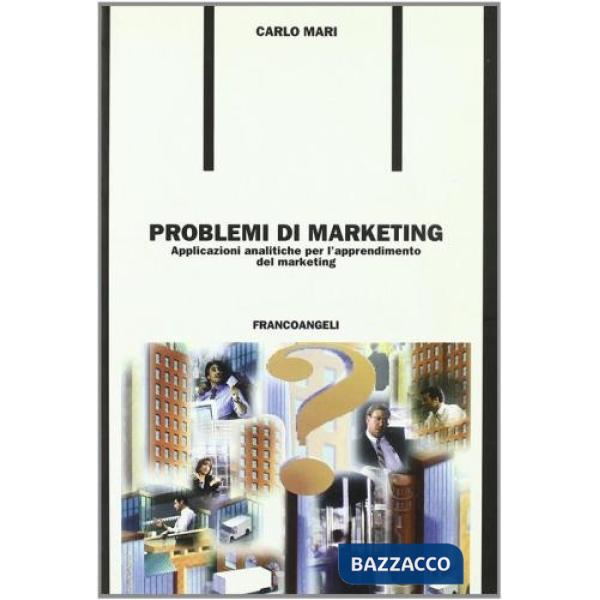 Problemi di marketing. Applicazioni analitiche per l'apprendimento del marketing