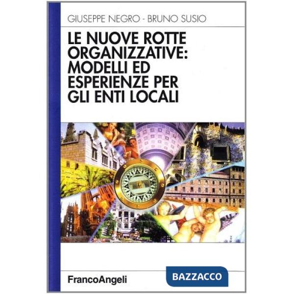 Nuove rotte organizzative: modelli ed esperienze per gli enti locali (Le)