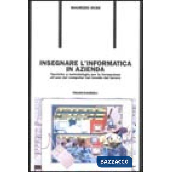Insegnare l'informatica in azienda. Tecniche e metodologie per la formazione all
