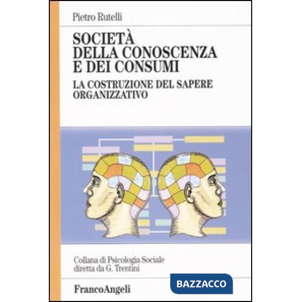 Società della conoscenza e dei consumi. La costruzione del sapere organizzativo